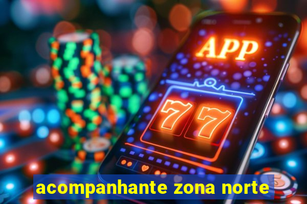 acompanhante zona norte